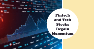 Fintech and Tech Stocks Regain Momentum