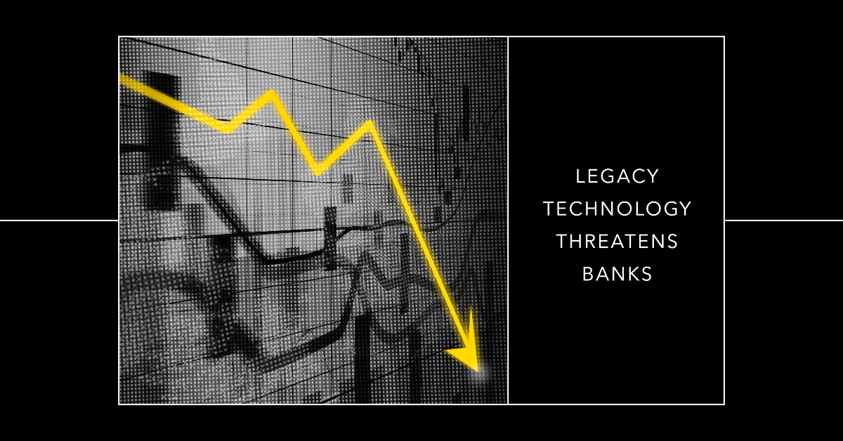 legacy technology Threatens Banks