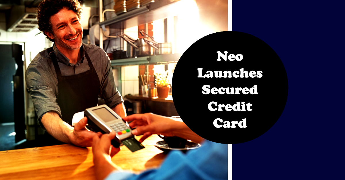 Neo Launches Secured Credit Card