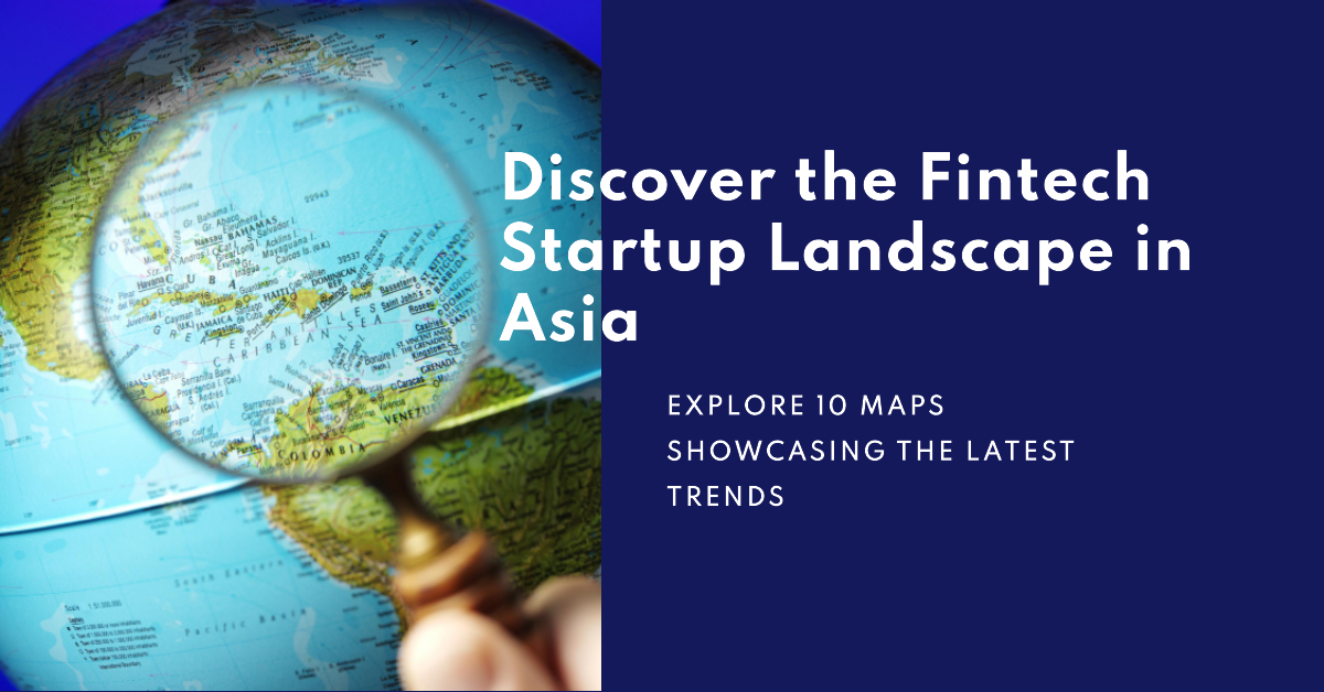 10 Maps Unveil Asia's Fintech Startup Scene