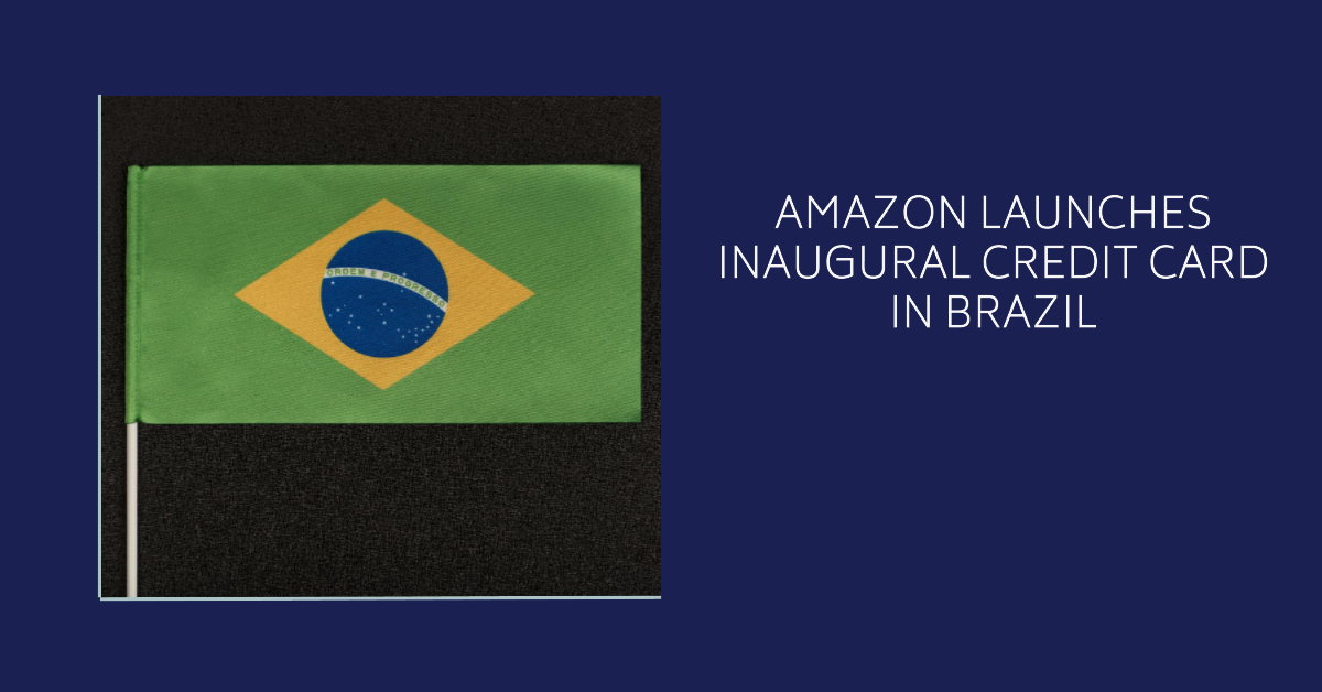 Amazon Enters Brazilian Fintech with Debut Credit Card