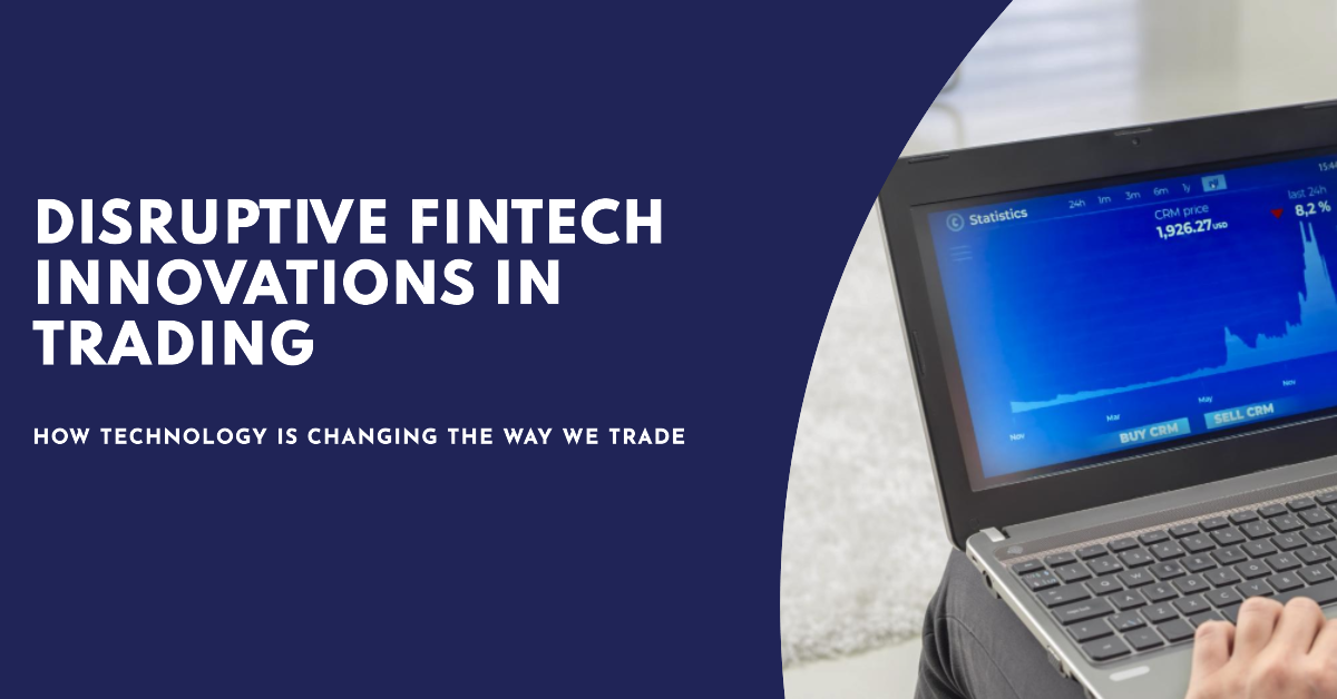 Revolutionizing the Trading Landscape: Unleashing the Power of FinTech Innovations