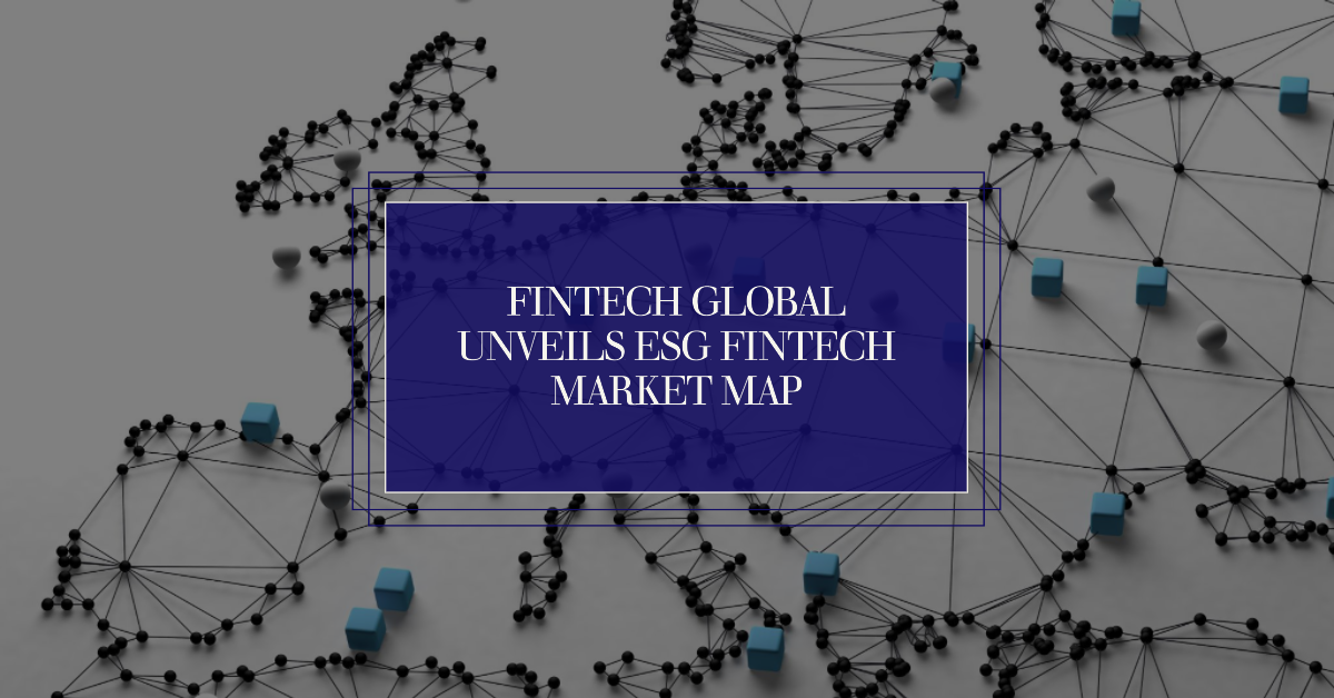 ESG FinTech Market Map: A Vital Guide