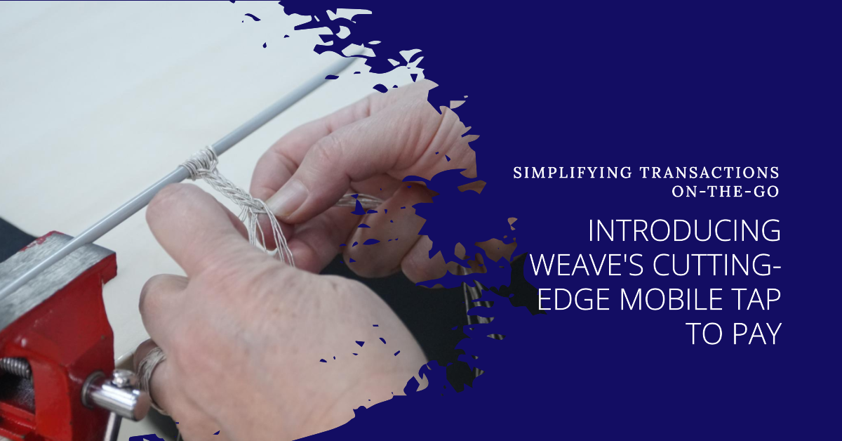 Mobile Tap to Pay: Weave's Cutting-Edge Payment Solution