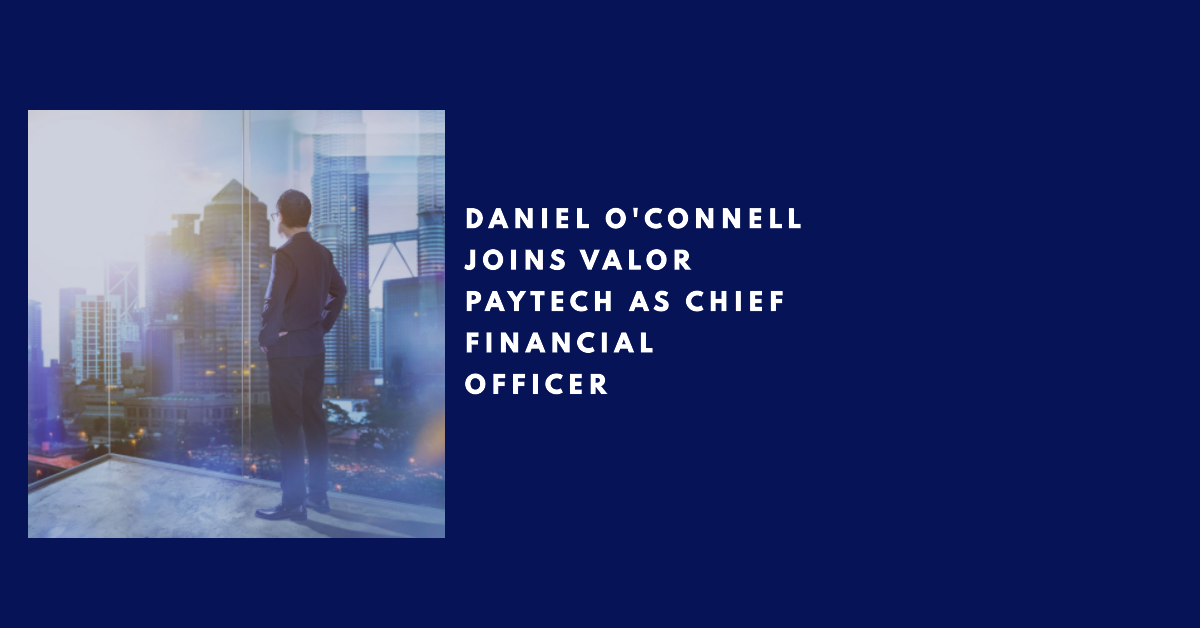 Valor PayTech's New CFO Daniel O'Connell