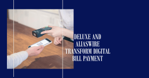 Deluxe & Aliaswire Transform Digital Bill Pay