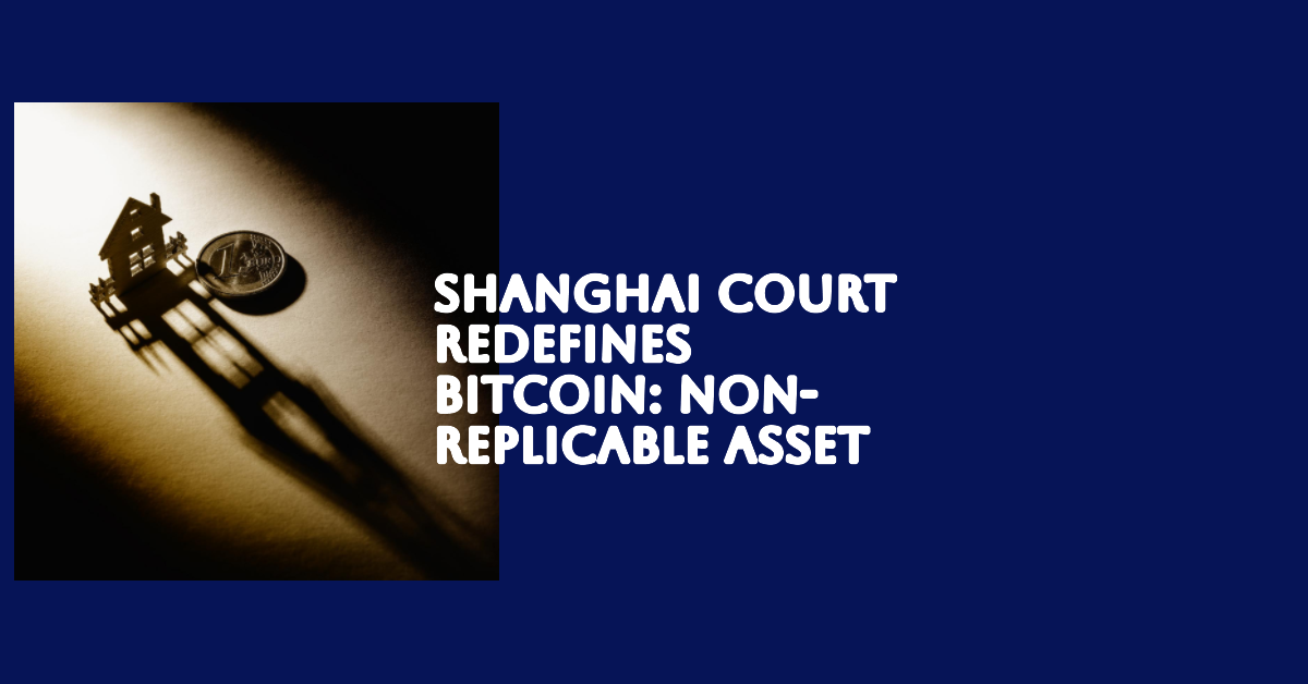 Shanghai Court Bitcoin as Non-Replicable