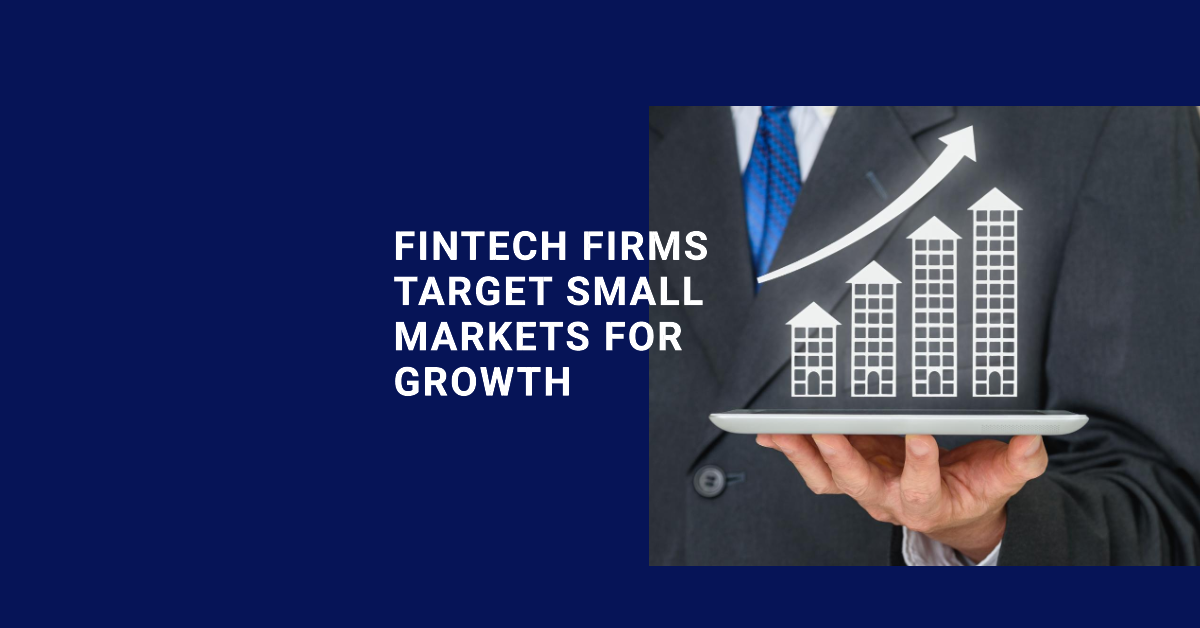 Fintech Firms Target Small Markets for Growth