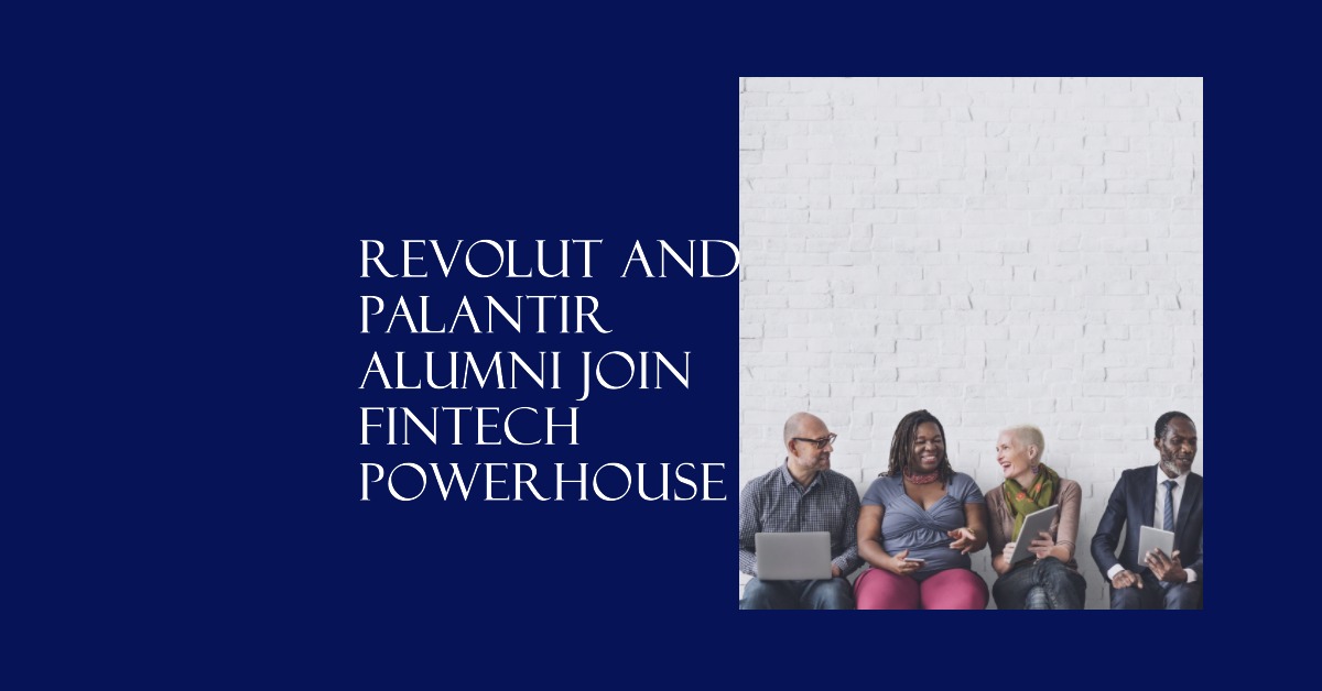 Revolut & Palantir Alumni Join $11.25B Fintech Leader