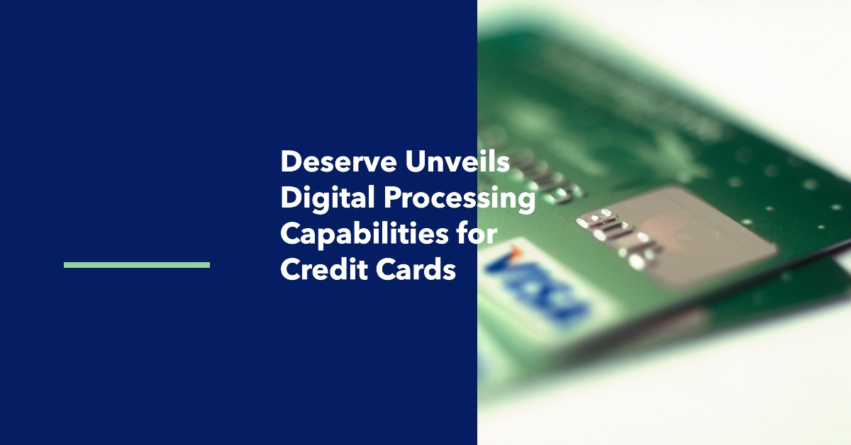 Deserve credit card Digital Processing Capabilities