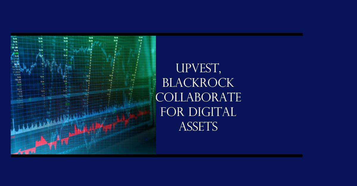 Upvest & BlackRock Secures €30 M Digital Investment