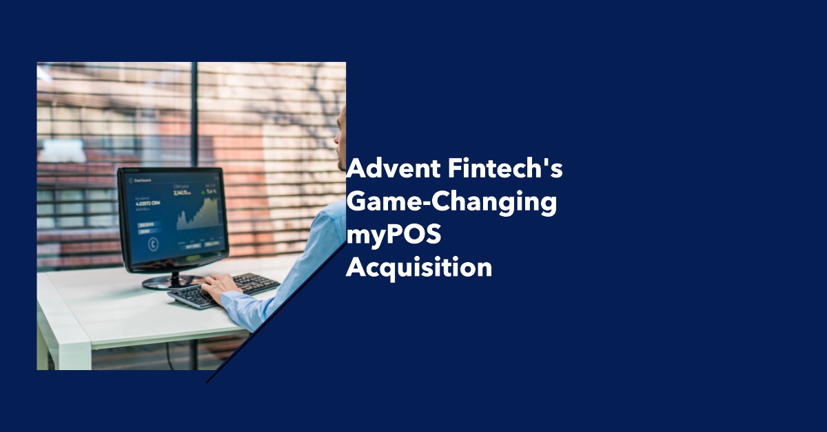 Advent Fintech Platform myPOS acquisition