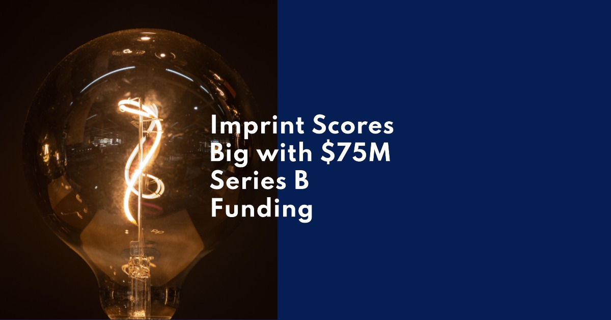 Imprint Scores Big with $75M Series B Funding