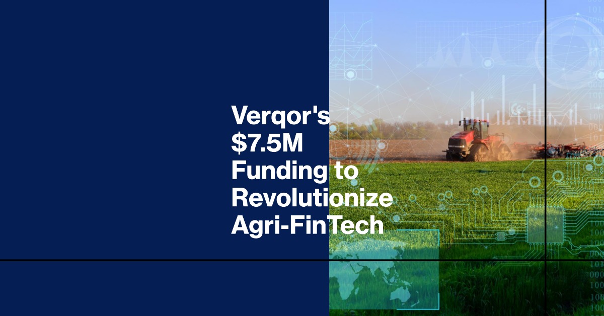 Verqor agri-FinTech $7.5M funding Mexico
