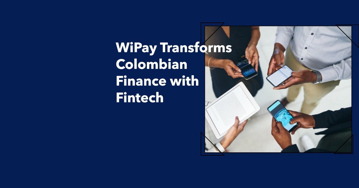 WiPay Fintech expansion Colombia market