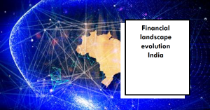 Financial landscape evolution India