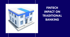Fintech impact on traditional banking